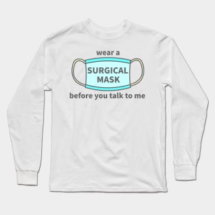 wear a Mask before you talk to me Long Sleeve T-Shirt